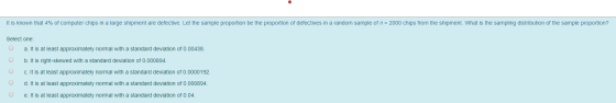 It is known that 4% of computer chips in a large shipment are defective. Let the sample proportion be the proportion of defec