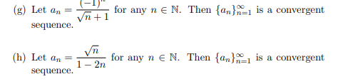 for any n E N. Then {ann is a convergent (g) Let an = sequence. (h) Let an sequence. for any n E N. Then {an} is a convergen