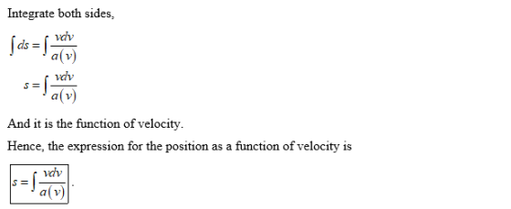 Integrate both sides, And it is the function of velocity. Hence, the expression for the position as a function of velocity is