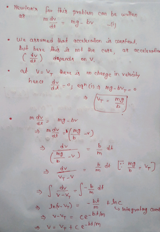 Newtons as m du dt for this problem can be written mg- br We assumed that acceleration is constant. But here this is not the