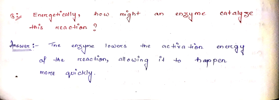 how $; Energetically, reaction ? might enzyme catalyse this Answer :- The activation lowers the enzyme reaction, allowin quic