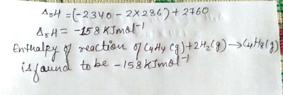 Ag(-23y0-2X286)+ 2160 45H-158 KJmal Enthalpy reaction yAy Ca)+2H2(g)-34Hl) aund to be - 158kimal