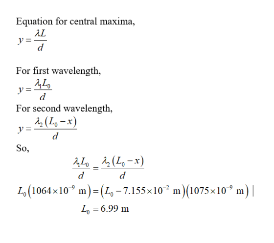 Equation for central maxima, For first wavelength, ALo For second wavelength, So, 44 Lo-r) L (1064x10 m)- (L-7.155x10 m) 1075