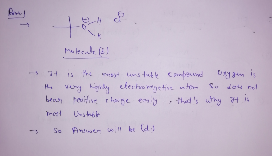 to Molecak (d) → It is the most unstable compound oxygen is the very highly electronegetive atom so does not bear positive ch