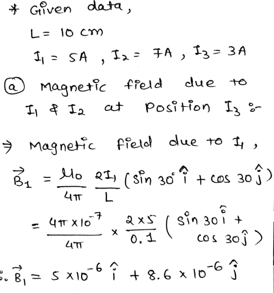 Gven data, L= 10 CYY T3= 3A FA SA due to Magnetic ffeld a Position I- at ffelol due to 1, Mo Sin 30 i + cos 30 j) L sin 30i (