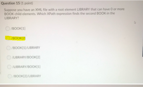 Question 15 (1 point) Suppose you have an XML file with a root element LIBRARY that can have 0 or more BOOK child elements. W