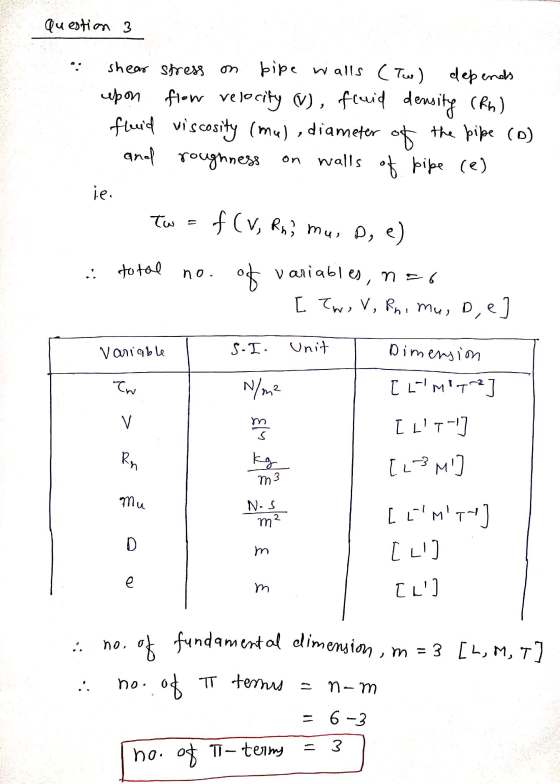 question 3 shear stress on bipe w alls (Two) depends upon flow velocity (V), fruid density (Rh) fluid viscosity (ma), diame