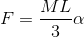 F= \frac{ML}{3} \alpha