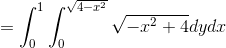 =\int _0^1\int _0^{\sqrt{4-x^2}}\sqrt{-x^2+4}dydx