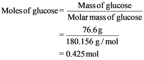 Mass of glucose
Moles of glucoseMolar mass of glucose
76.6g
180.156 g /mol
=0.425 mol