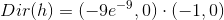 Dir(h)=(-9e^{-9},0)\cdot (-1,0)