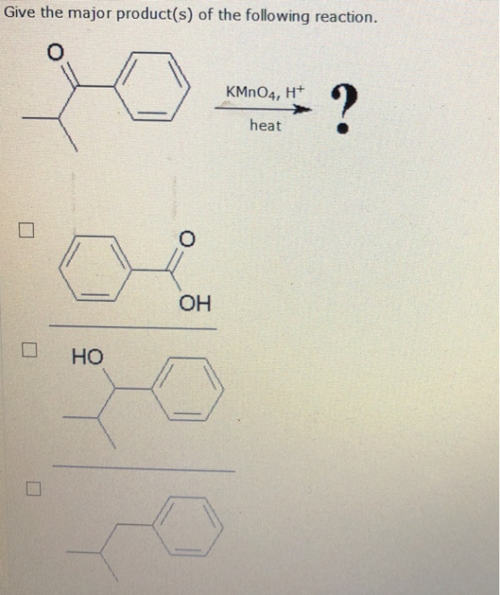 Give the major product(s) of the following reaction. KMnO4, H+ heat о но