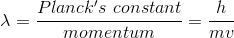 \\\lambda=\frac{Planck's\ constant}{momentum}=\frac{h}{mv}