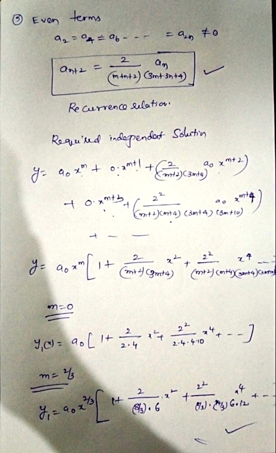 ③ Even terms a₂-04 - ab = ar to 2 antz an (m +n+2) (3m+30+4) Recurrence relation. + y= Required independat Solection ao xm to