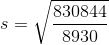 s=\sqrt{\frac{830844}{8930}}
