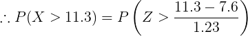 \large \therefore P(X > 11.3) = P\left (Z > \frac{11.3-7.6}{1.23} \right )