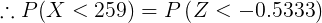 .: P(X < 259) = P(Z < -0.5333