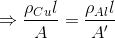 \Rightarrow \frac{\rho_{Cu}l}{A}=\frac{\rho_{Al}l}{A'}