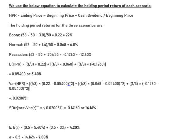 We use the below equation to calculate the holding period return of each scenario: HPR = Ending Price - Beginning Price + Cas