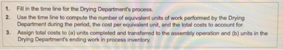 1. 2. Fill in the time line for the Drying Departments process. Use the time line to compute the number of equivalent units