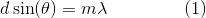 d\sin(\theta)=m\lambda\: \: \: \: \: \: \: \: \: \: \: \: \: \: \: \: \: \: \: (1)