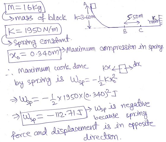 AT smass of block h=3.com K=1950N/m 5.som K mo more on + B С. by spring is Wsp=-1 Ke? m=16kg KALE Spring constant. Ho 0.340m