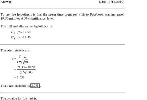 Answer Date: 11/11/2019 To test the hypothesis is that the mean time spent per visit to Facebook was increased 19.50 minutes