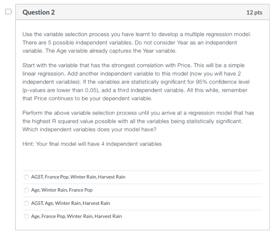 Question 2 12 pts Use the variable selection process you have learnt to develop a multiple regression model. There are 5 poss