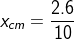 x_{cm} = \frac{2.6}{10}