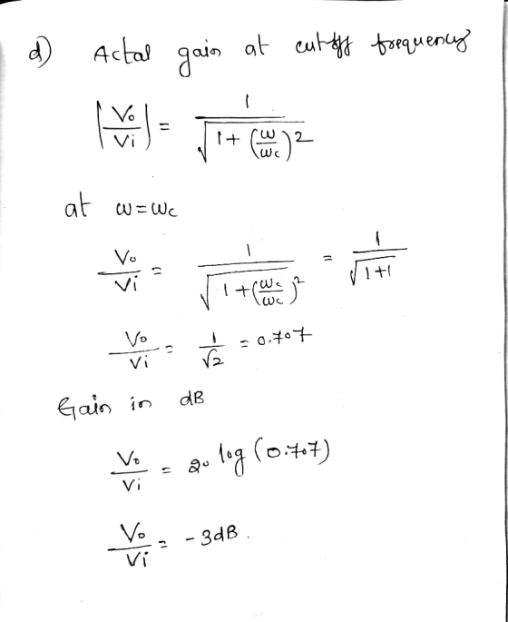 Actal gain at cutoff frequency Vo 1+ W.)? at w = Wc Vo HE vi i twell vo vi -0.707 ra Gain in dB au log (0.7.7) Vi -3dB vi