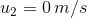 u_2=0\,m/s