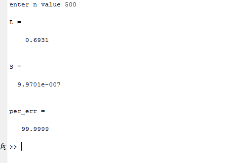 enter n value 500 0.6931 9.9701e-007 pererr = - 99.9999 fx >>