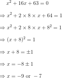 \bigskip x^2+16x+63=0\\\bigskip\Rightarrow x^2+2\times 8\times x+64=1 \\\bigskip\Rightarrow x^2+2\times 8\times x+8^2=1 \\\bigskip\Rightarrow (x+8)^2=1 \\\bigskip\Rightarrow x+8=\pm 1 \\\bigskip\Rightarrow x=-8\pm 1 \\\bigskip\Rightarrow x=-9 \text{ or }-7