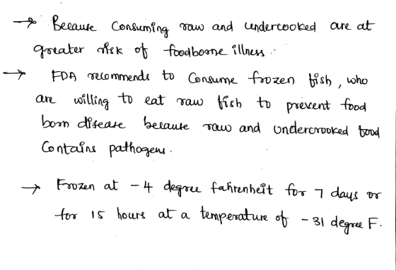 * Because consuming raw and cendercooked are at greater risk of foodborne illness. FDA recommends to consume frozen fish, who