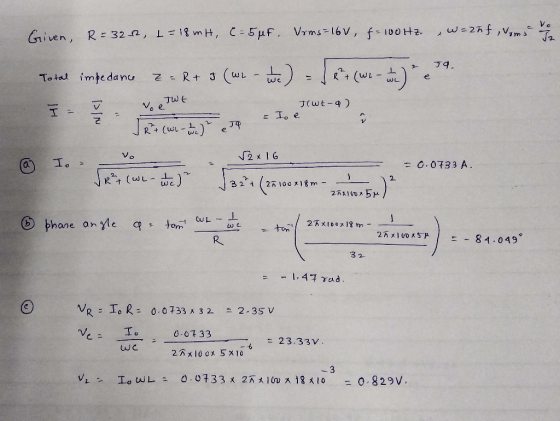 Vo we2nf,v1ms Given, R 322, L 18 m H, C-5uF, Vrms16V, f100H2 39. N R+ 3 (wL-we Total impedanu e. wc Jut Vo e Jrwt-9) = Io e R