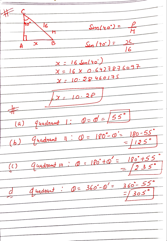 # ho 16 Sin(40) = P H so A B Sin (40) = JC 16 x = 16 sin(40) x= 16 x 0.6427876097 210.28 460175 Tx. to. 28 # (a) quadrant 1: