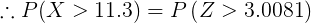 \large \therefore P(X > 11.3) = P\left (Z > 3.0081 \right )
