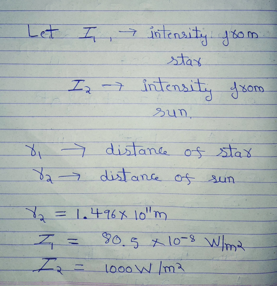 Let I, I I2 -7 intensity room star intensity from sun 8 distance of star distance of sun - a 8 = 1.4964 lolm I = 80.5 x 10-8