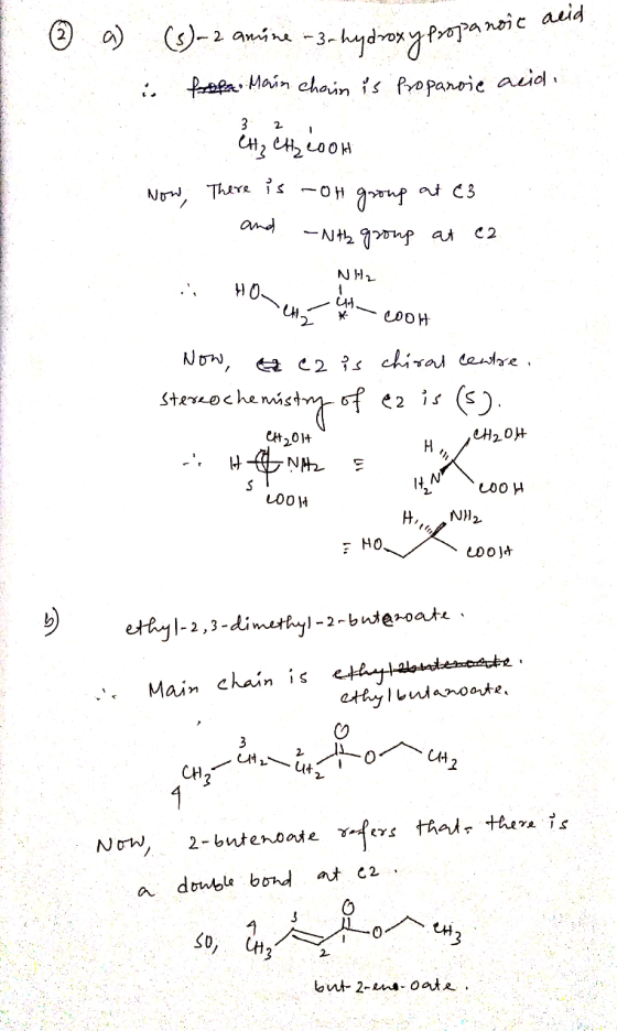 ! 1 ② a) (s)-2 amine -3-hydroxypropanost i propa. Main chain is propanoic acid ан, ен, оон Now, There is noth group at C3 and