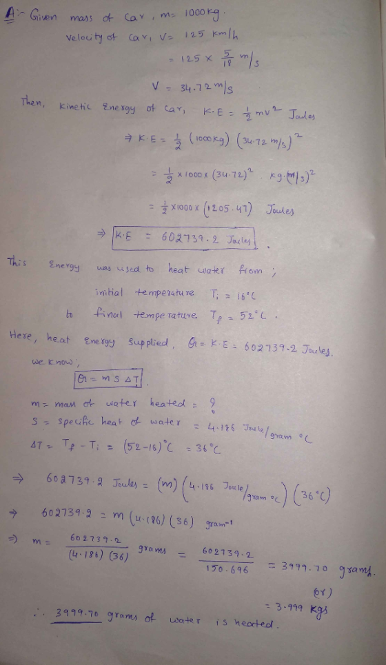 A-Given mass of car, m- 1000kg. Velocity of cari v= 125 km/h - 125 x 5 7 5 m/s V = 34.72 m/s Then, kinetic Energy of car, KE