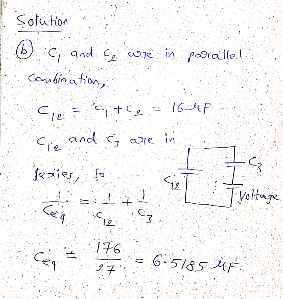 Sotution (b 6. c, and ca are in paralle Combination, = ctca cie 164F 12 and c are in sexies, so C3 و T Tvoltage Сед 12 G 176