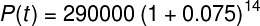 \large P(t)=290000\left ( 1+0.075 \right )^{14}