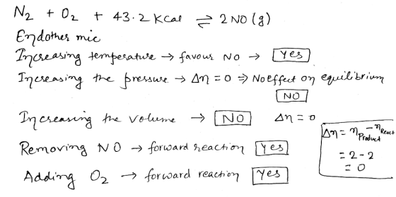 N2 02 t 43.2Kcal 2 NO (3) Endohes mic Tnseasing temperatue -> favous No mereasimg te pressue An=o Noeffet on eil brium [Yes N