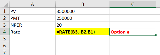 A 1 PV 2 PMT 3 NPER 4 Rate 3500000 250000 20 =RATE(B3,-B2,B1) Option e