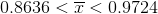 0.8636<\overline{x}<0.9724