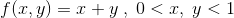 f(x, y) = + y, 0<x,y<1