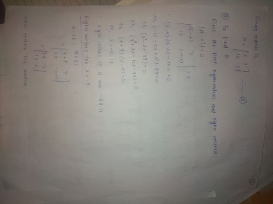 Given matrix is, A = 12 -3 a To find P First the find eigen values and eigen vectors } A-Il=0 (5-2) 12 (-3-1) .. (5-1) (-3-X)
