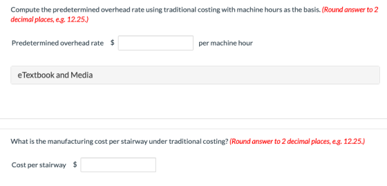 Compute the predetermined overhead rate using traditional costing with machine hours as the basis. (Round answer to 2 decimal