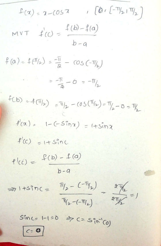 f(x) = x-cosx ,[0. [-T/21/2) MVT f(c) = f(b) f(a) b-a f(a) - FCW) - - - COS (-TW) -O = -6 fcb) - (Tl) = 76-05 (16) = 7/-0-16