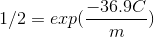 1/2=exp(\frac{-36.9C}{m})